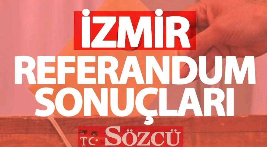 İzmir 2017 referandum sonuçları: Evet ve Hayır oy oranları