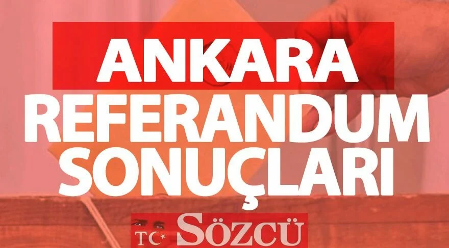 Ankara 2017 referandum sonuçları: Evet ve Hayır oy oranları